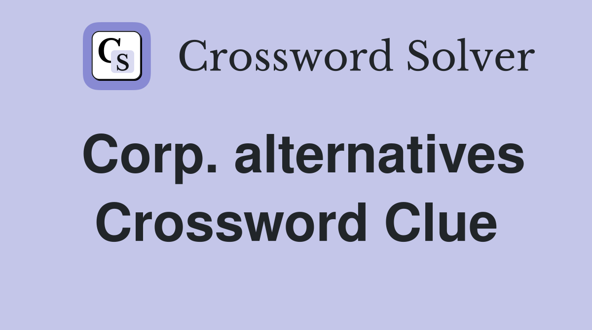 Corp. alternatives Crossword Clue