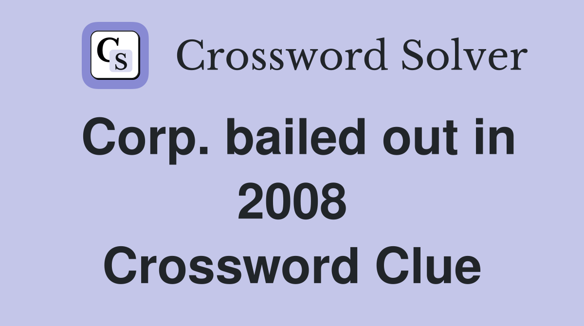 Corp. bailed out in 2008 Crossword Clue