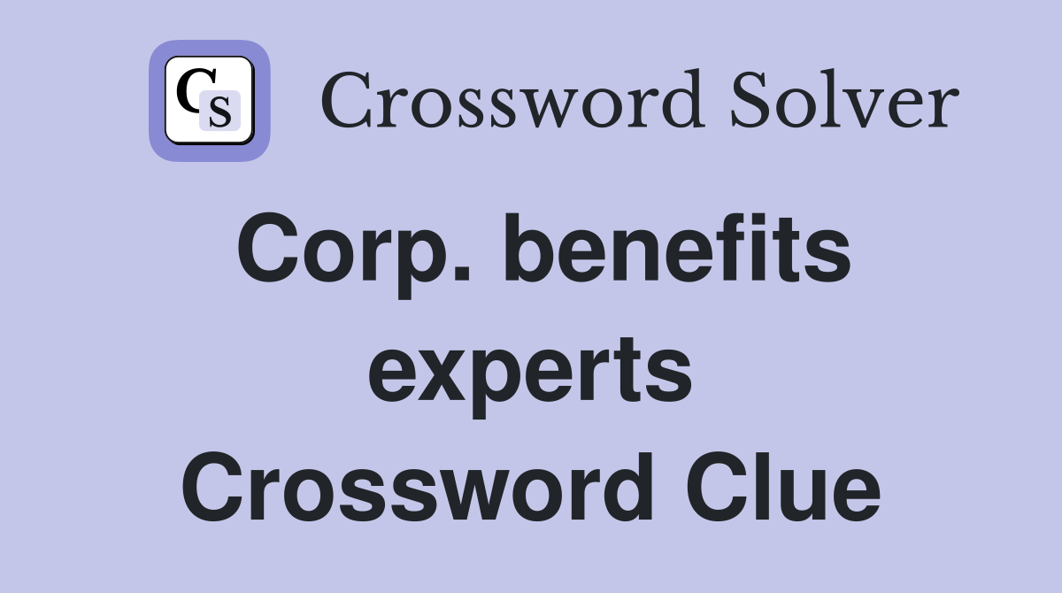 Corp. benefits experts Crossword Clue