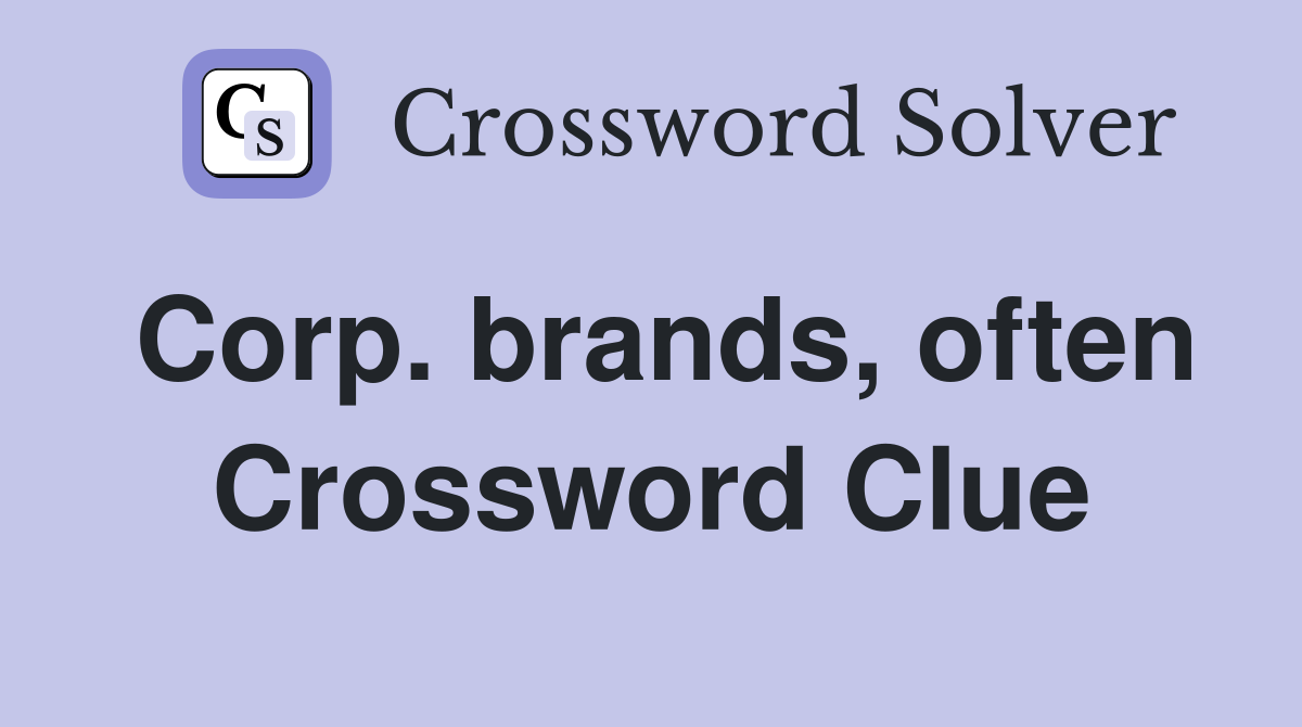 Corp. brands, often Crossword Clue