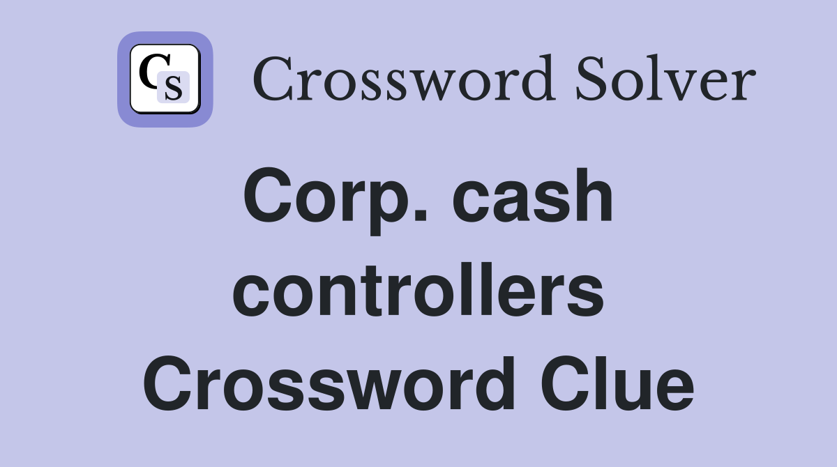 Corp. cash controllers Crossword Clue