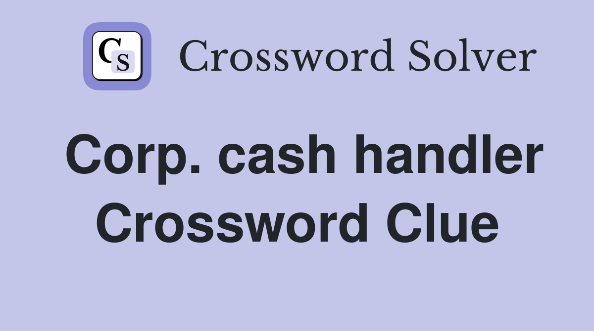 Corp. cash handler Crossword Clue