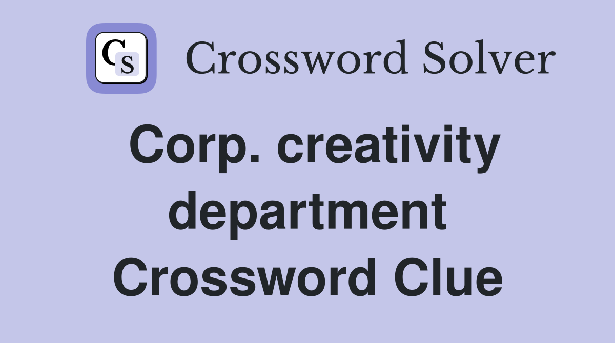 Corp. creativity department Crossword Clue