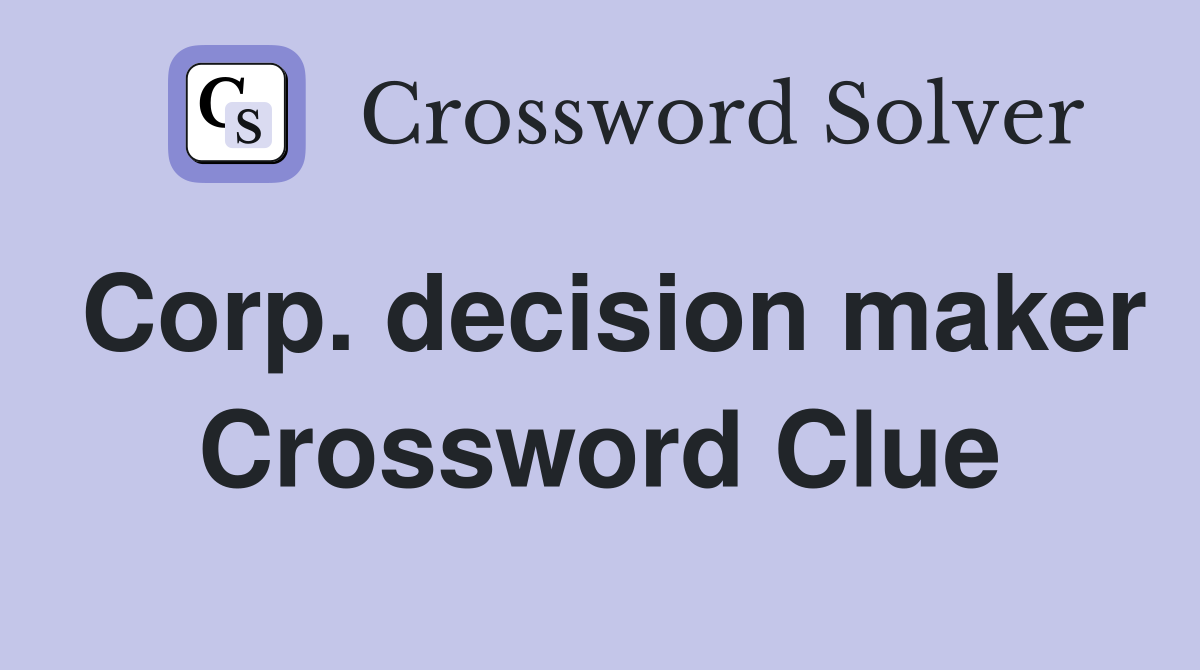 Corp. decision maker Crossword Clue