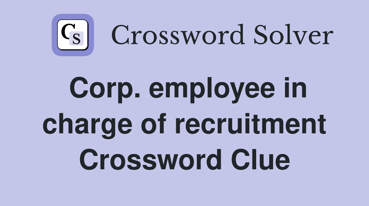 Corp. employee in charge of recruitment Crossword Clue