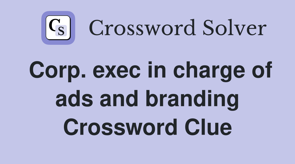 Corp. exec in charge of ads and branding Crossword Clue