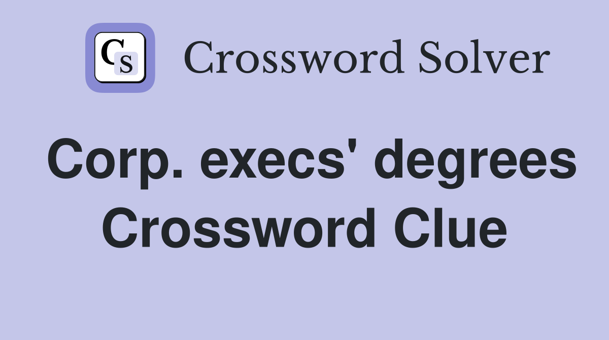 Corp. execs' degrees Crossword Clue