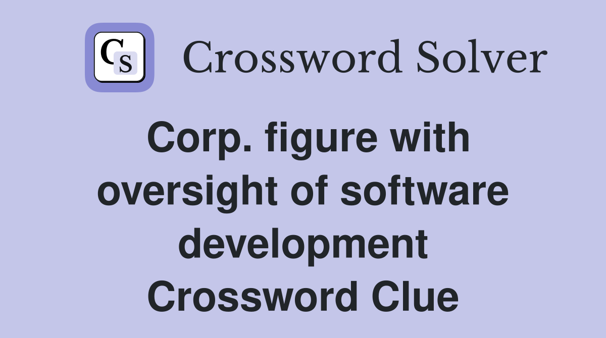 Corp. figure with oversight of software development Crossword Clue