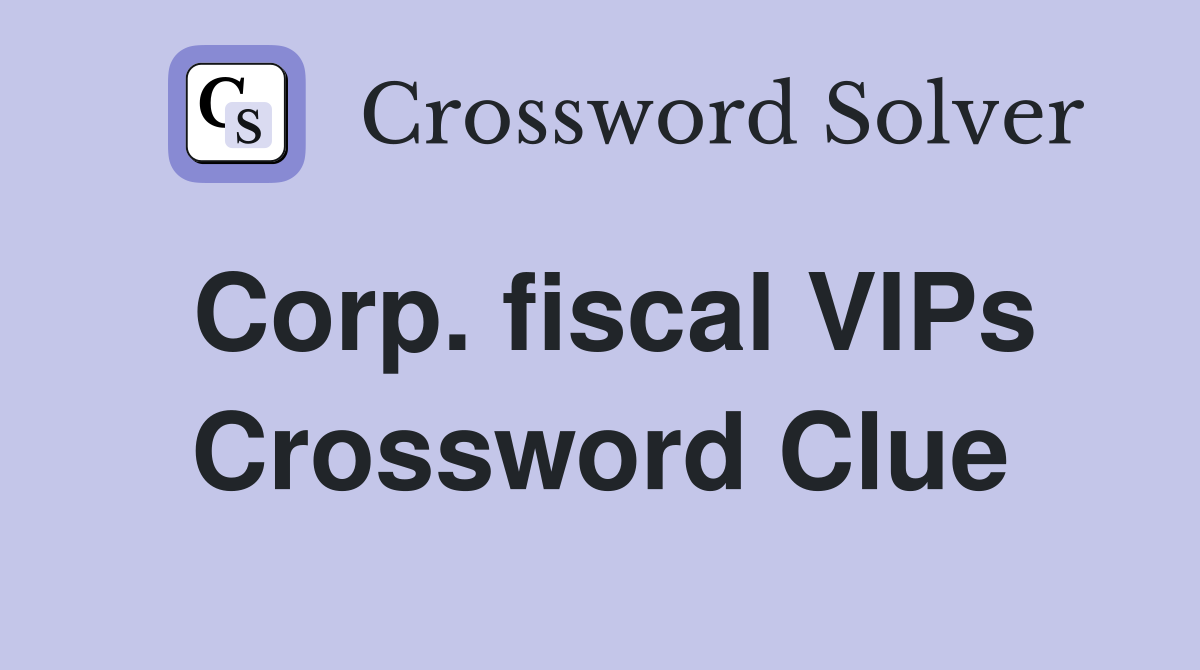 Corp. fiscal VIPs Crossword Clue