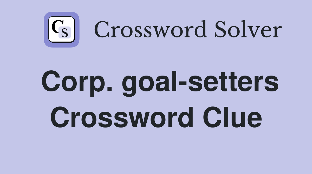 Corp. goal-setters Crossword Clue