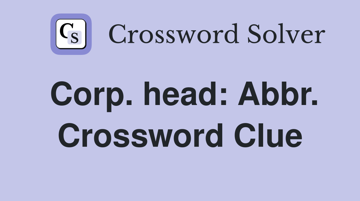 Corp. head: Abbr. Crossword Clue
