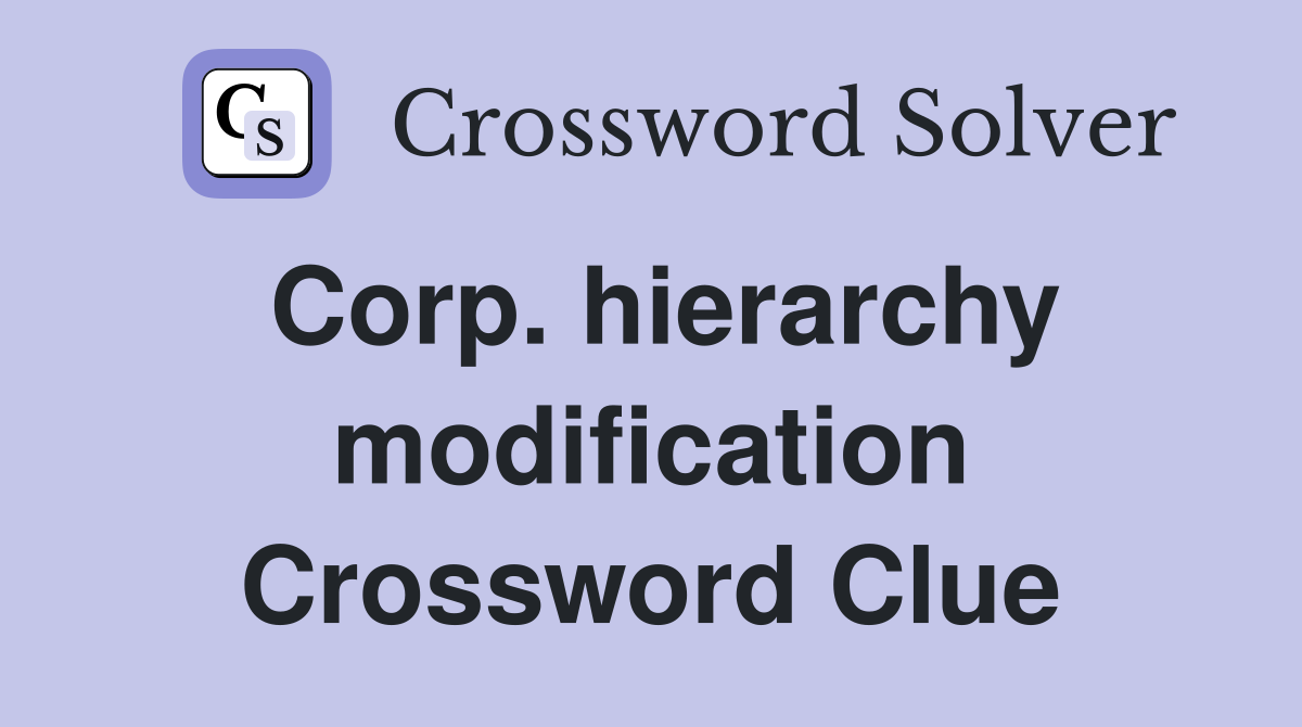 Corp. hierarchy modification Crossword Clue