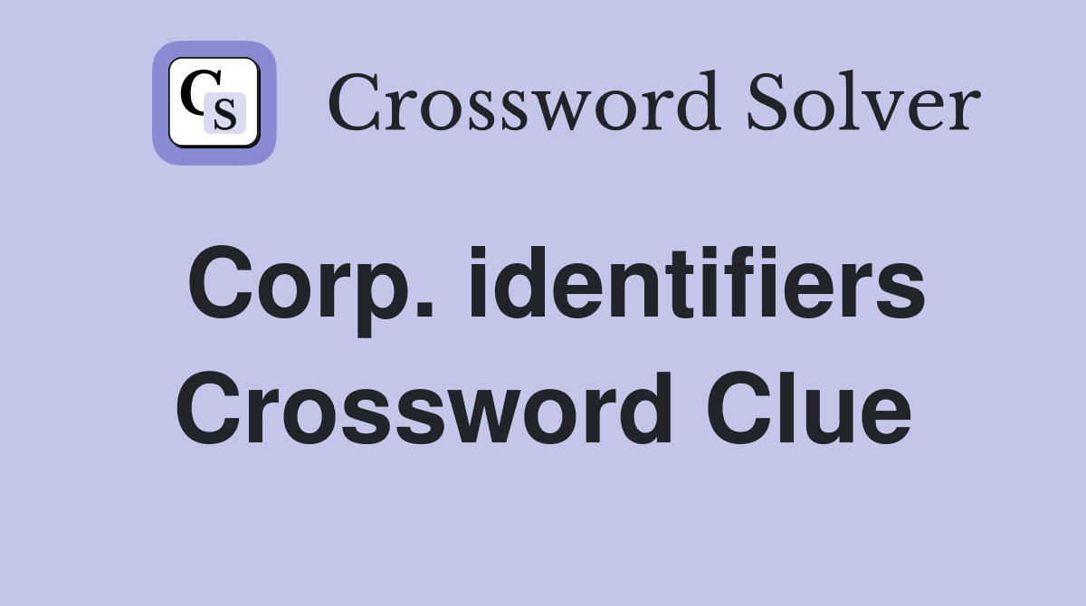 Corp. identifiers Crossword Clue