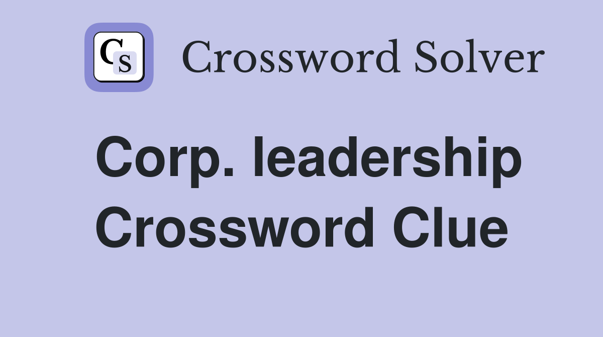 Corp. leadership Crossword Clue