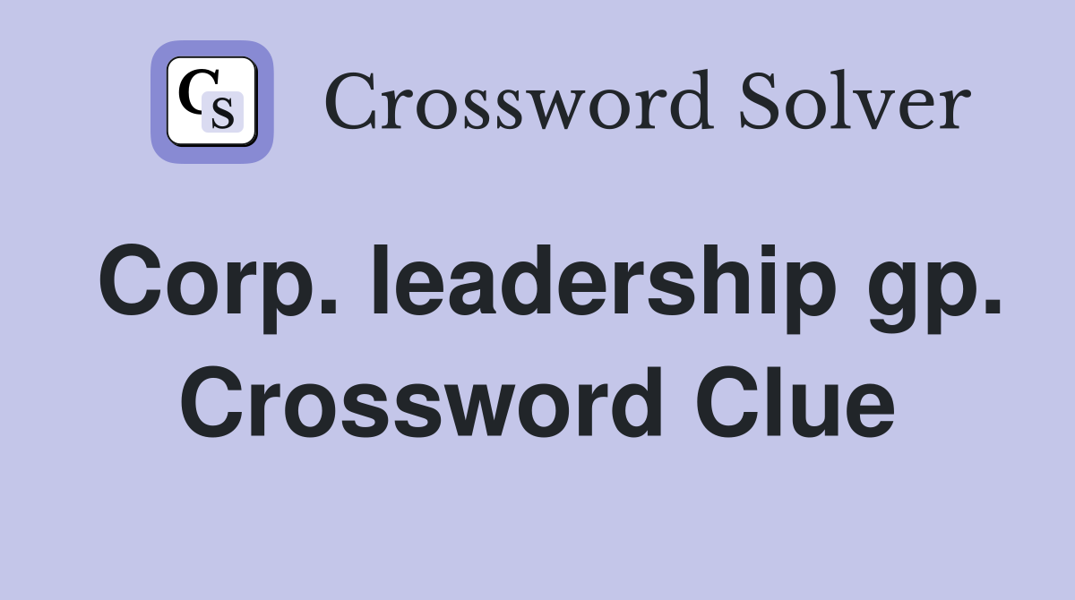 Corp. leadership gp. Crossword Clue