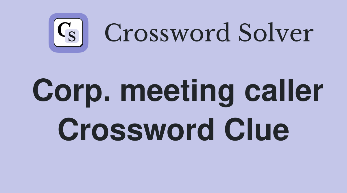 Corp. meeting caller Crossword Clue