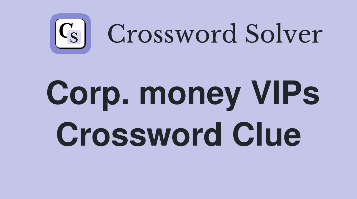 Corp. money VIPs Crossword Clue