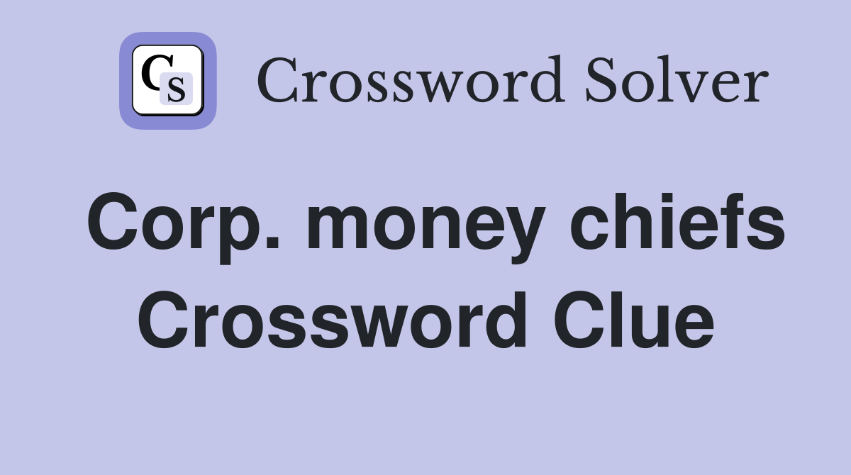 Corp. money chiefs Crossword Clue