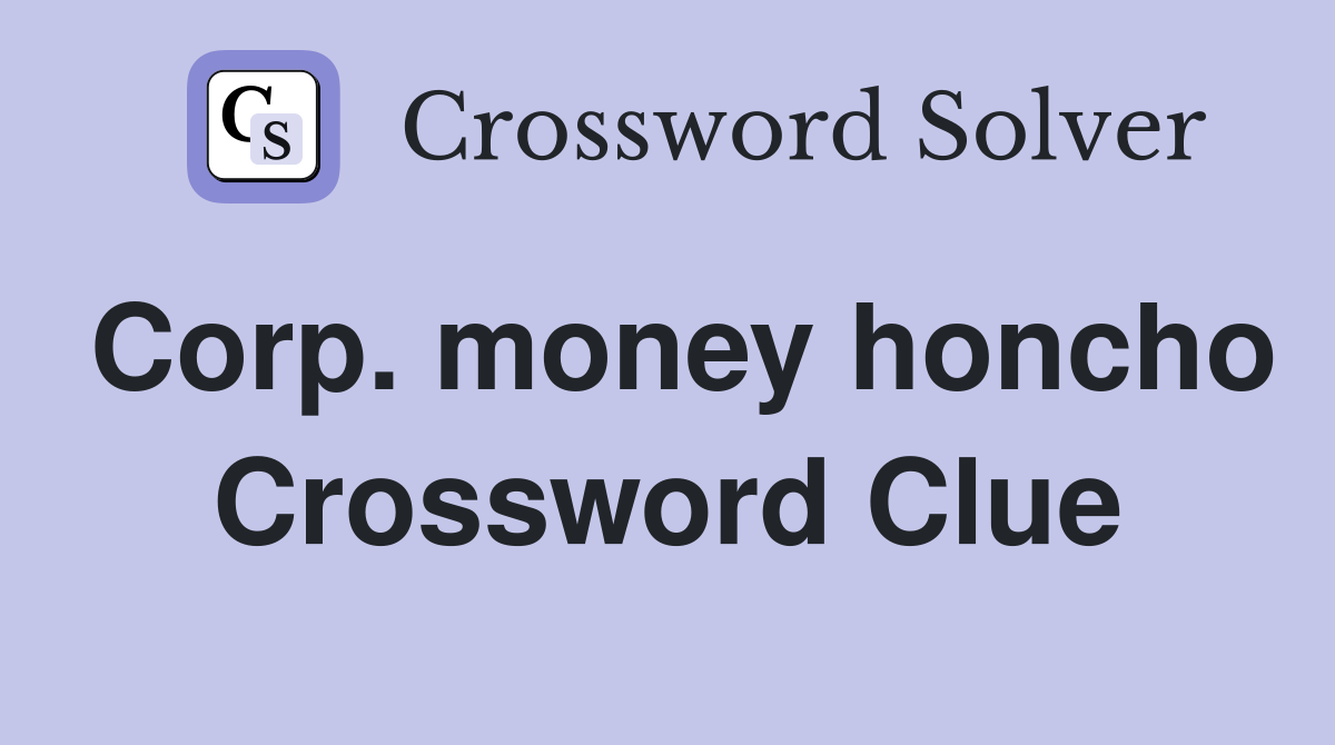 Corp. money honcho Crossword Clue