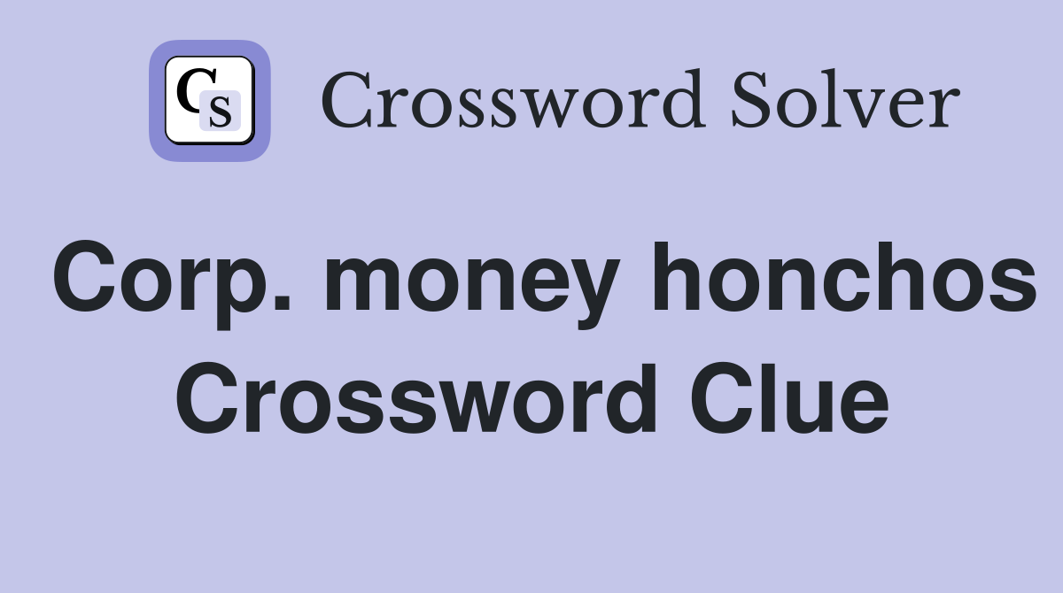 Corp. money honchos Crossword Clue
