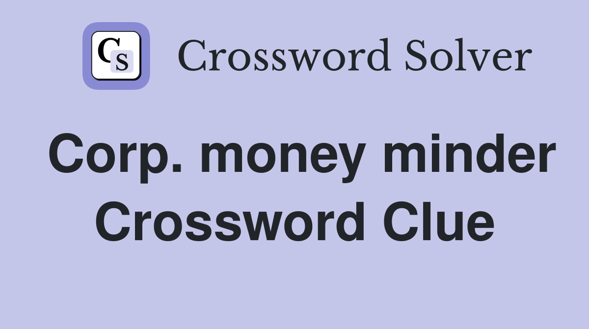 Corp. money minder Crossword Clue