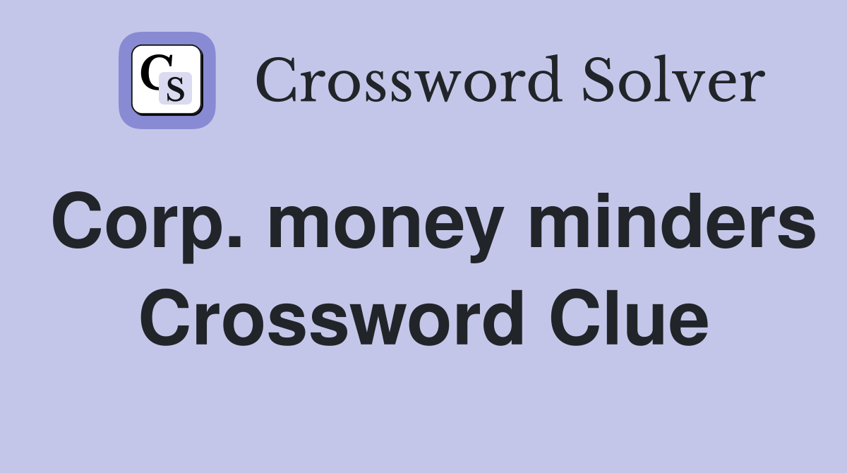 Corp. money minders Crossword Clue