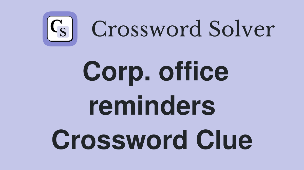 Corp. office reminders Crossword Clue