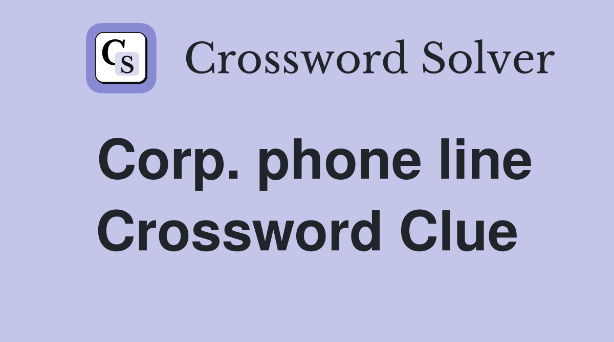 Corp. phone line Crossword Clue