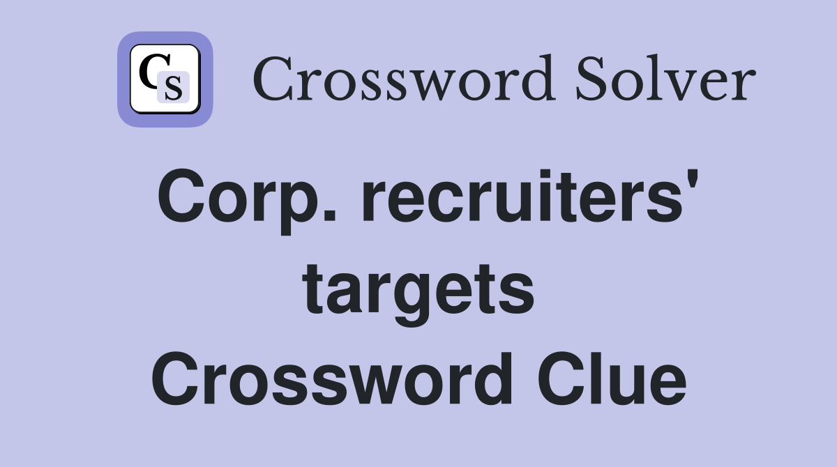 Corp. recruiters' targets Crossword Clue