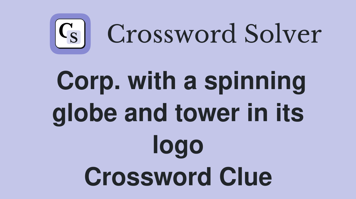 Corp. with a spinning globe and tower in its logo Crossword Clue