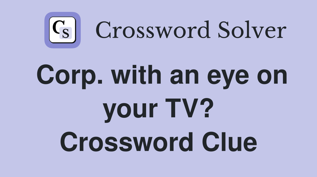 Corp. with an eye on your TV? Crossword Clue