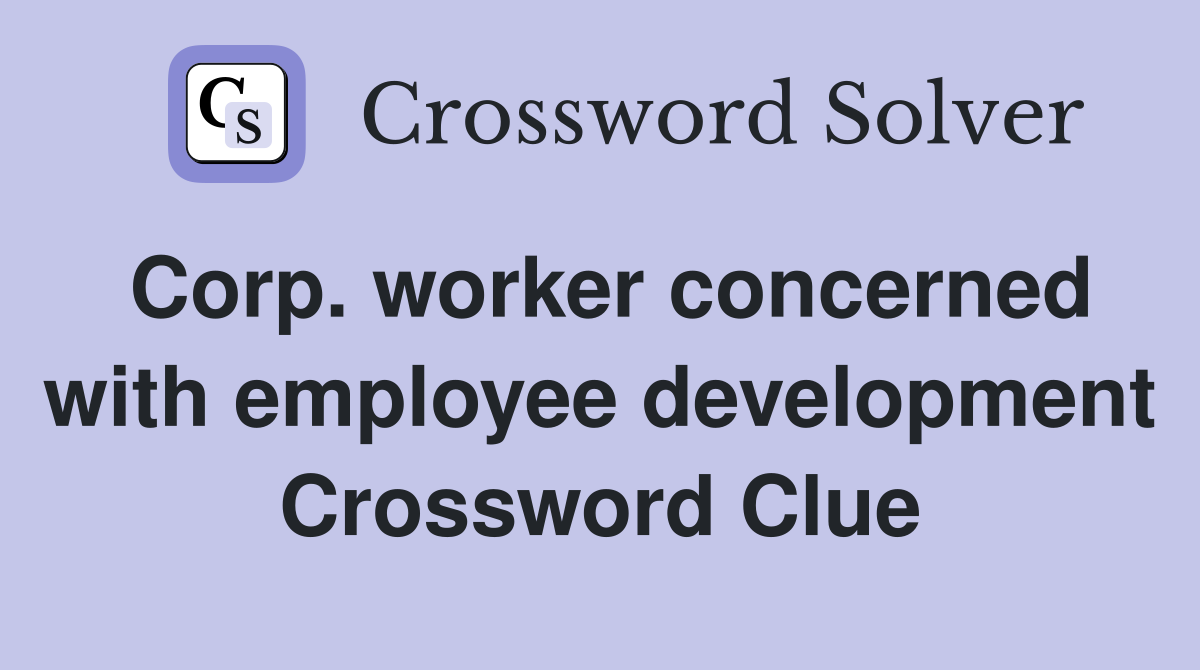 Corp. worker concerned with employee development Crossword Clue