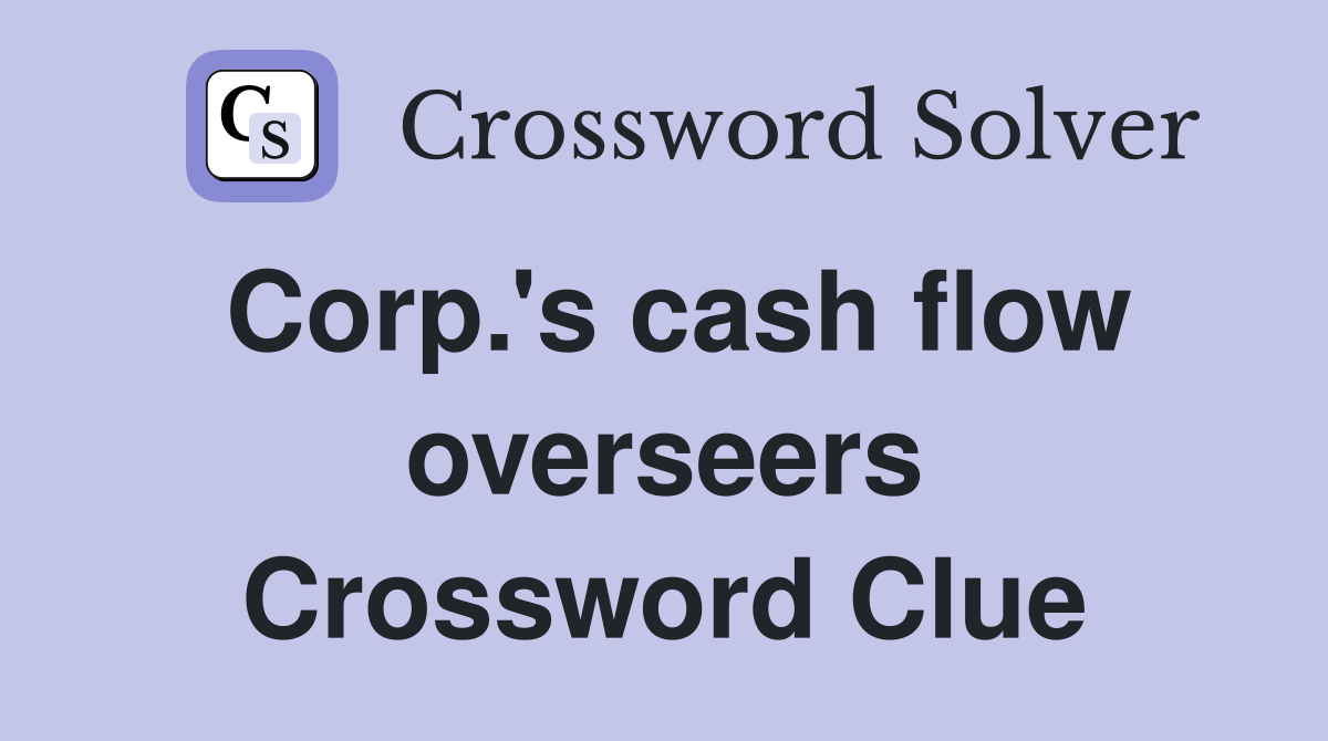 Corp.'s cash flow overseers Crossword Clue