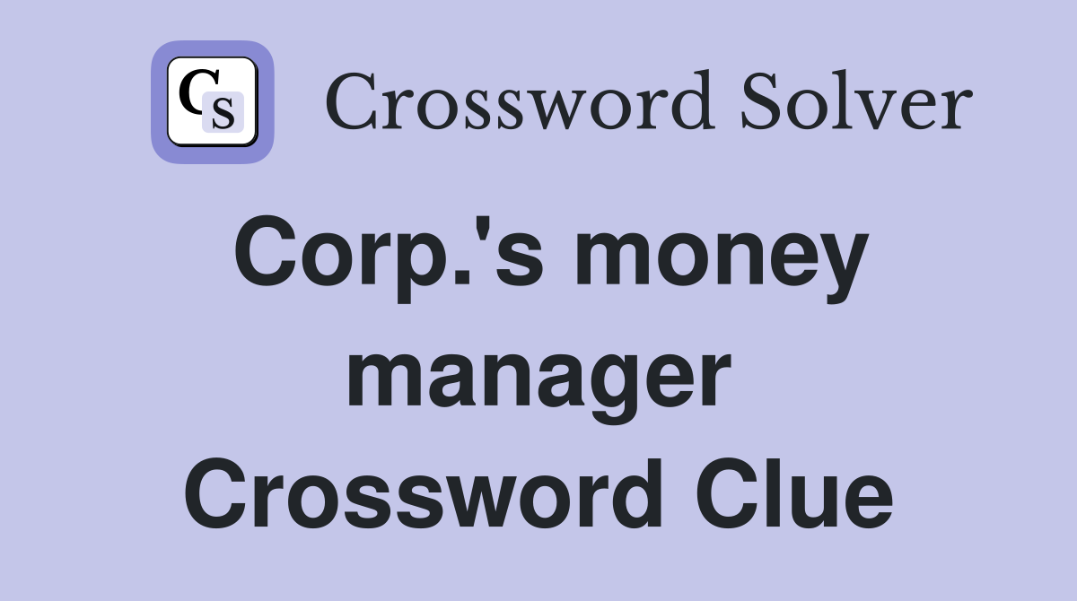 Corp.'s money manager Crossword Clue