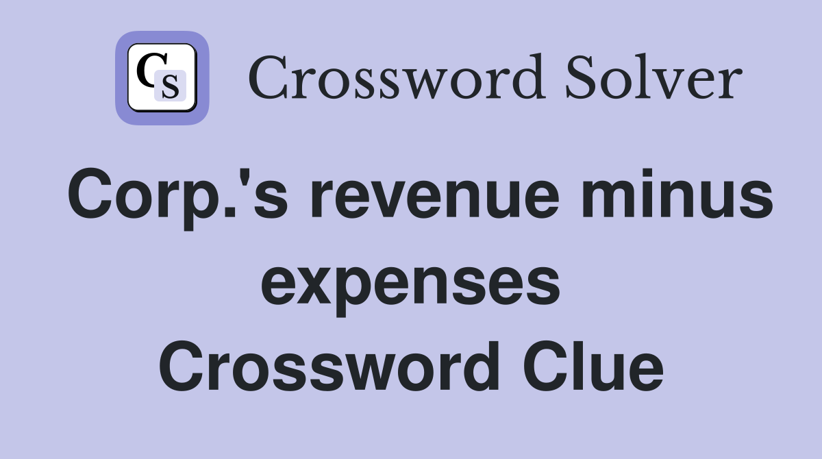 Corp.'s revenue minus expenses Crossword Clue