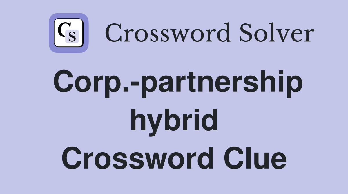Corp.-partnership hybrid Crossword Clue