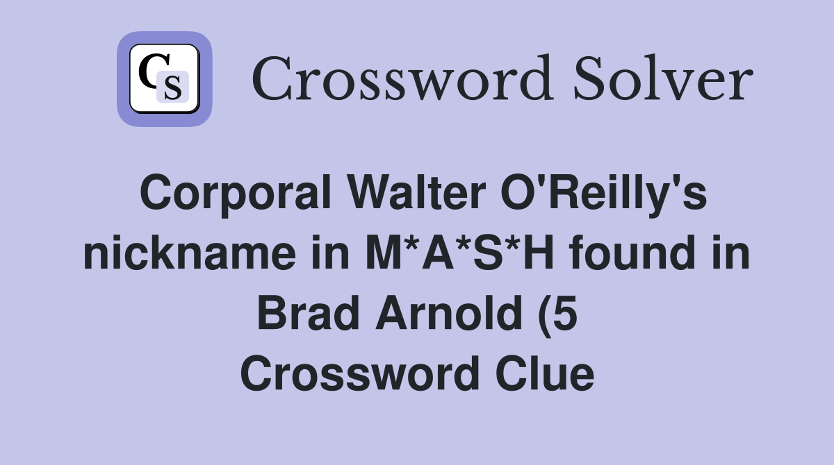 Corporal Walter O #39 Reilly #39 s nickname in M*A*S*H found in Brad Arnold (5 Corporal Walter O #39 Reilly #39 s nickname in M*A*S*H found in Brad Arnold (5