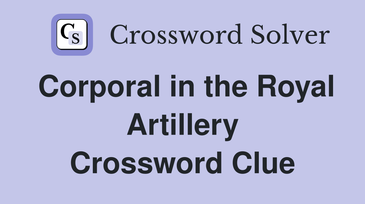 Corporal in the Royal Artillery Crossword Clue