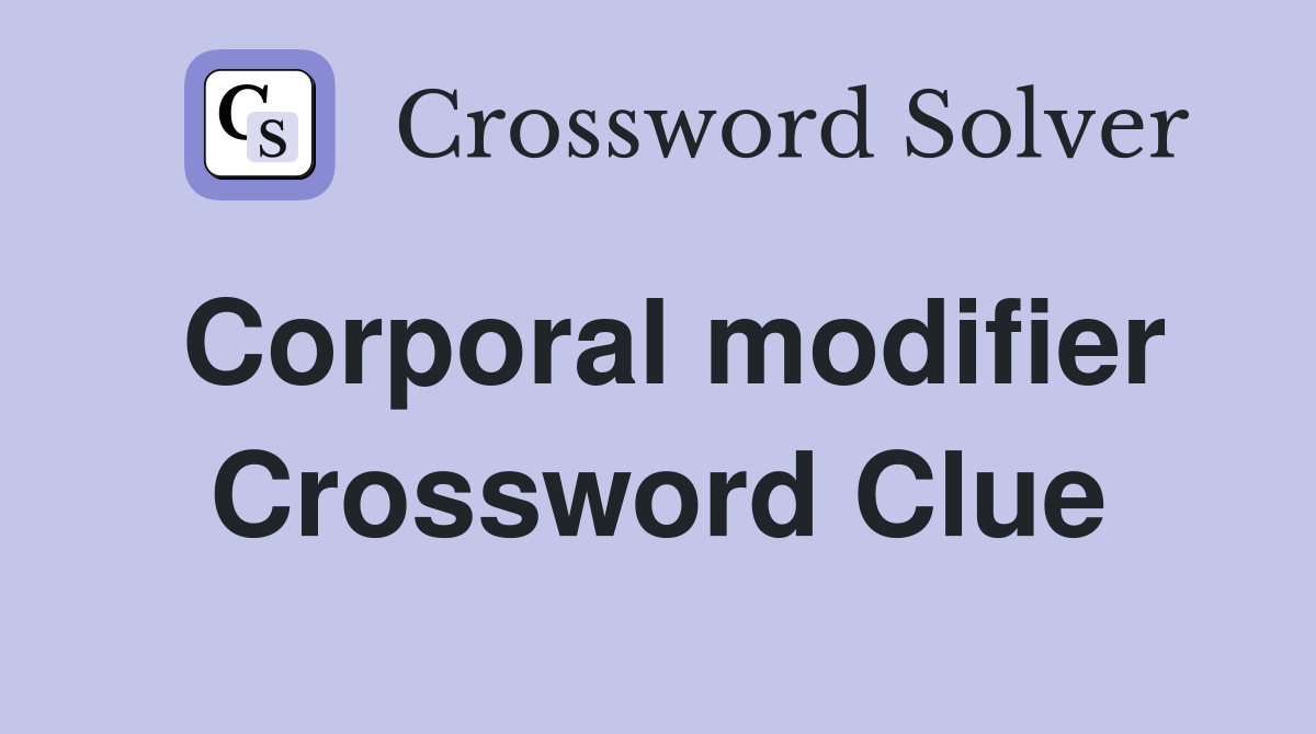 Corporal modifier Crossword Clue