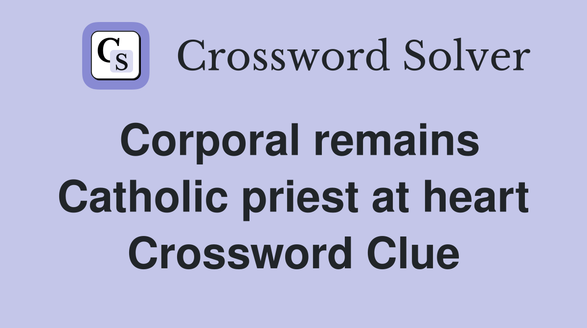 Corporal remains Catholic priest at heart Crossword Clue