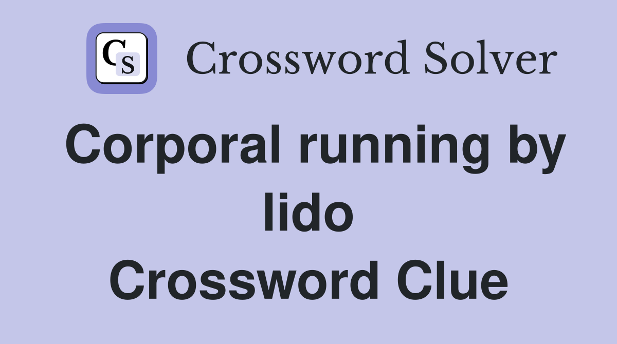 Corporal running by lido Crossword Clue