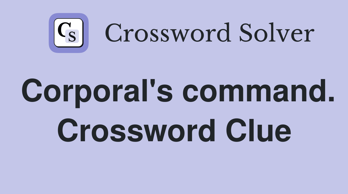 Corporal's command. Crossword Clue