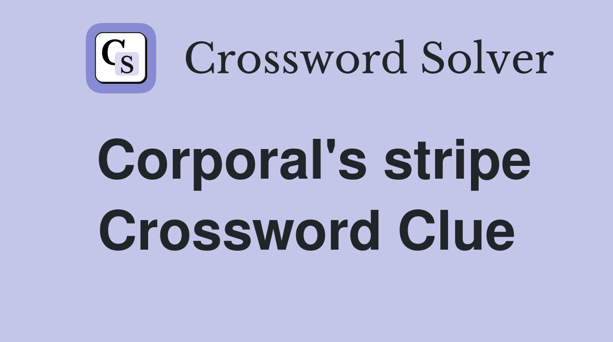 Corporal's stripe Crossword Clue