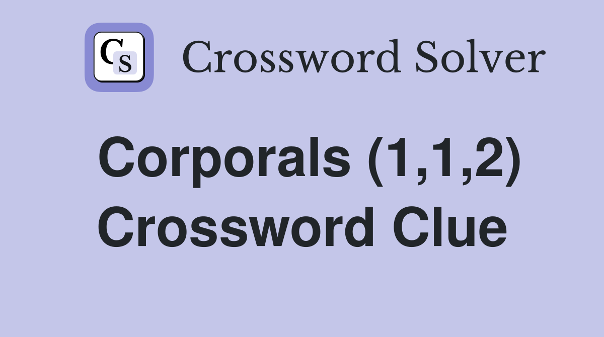 Corporals (1,1,2) Crossword Clue
