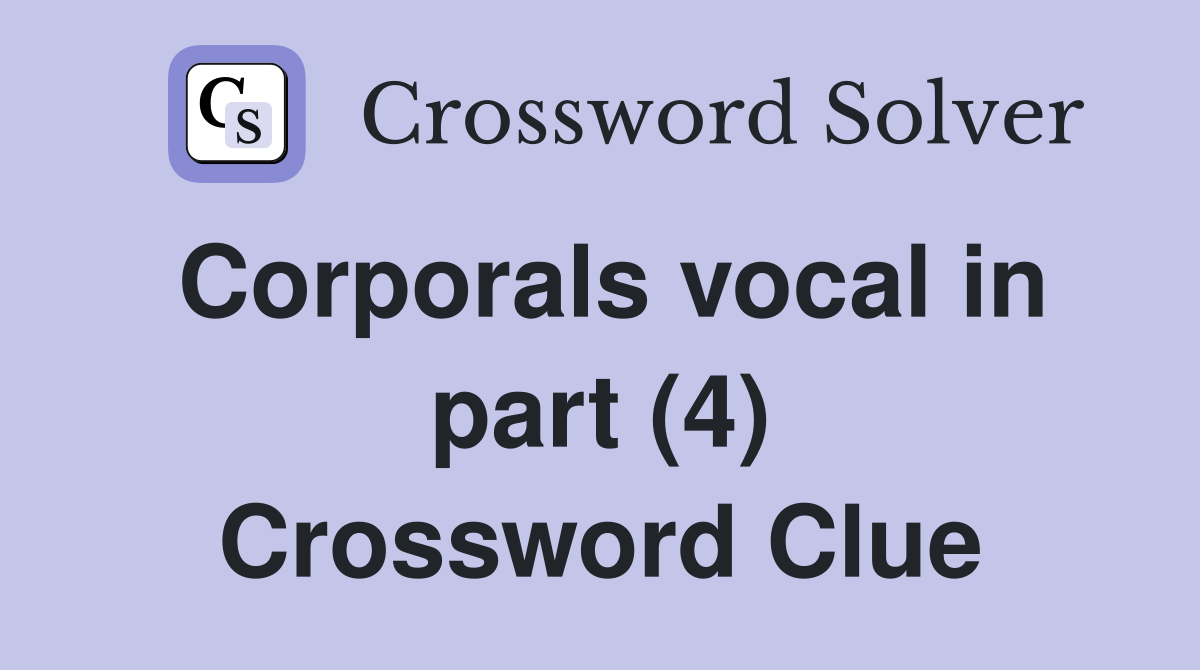 Corporals vocal in part (4) Crossword Clue