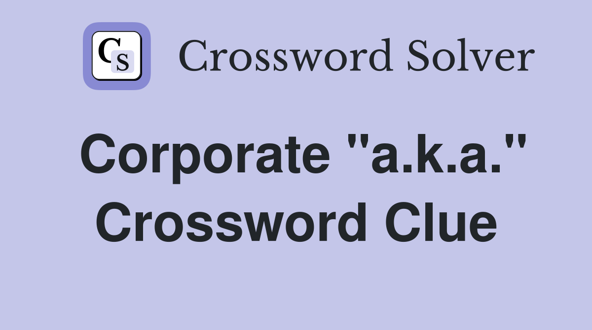 Corporate "a.k.a." Crossword Clue