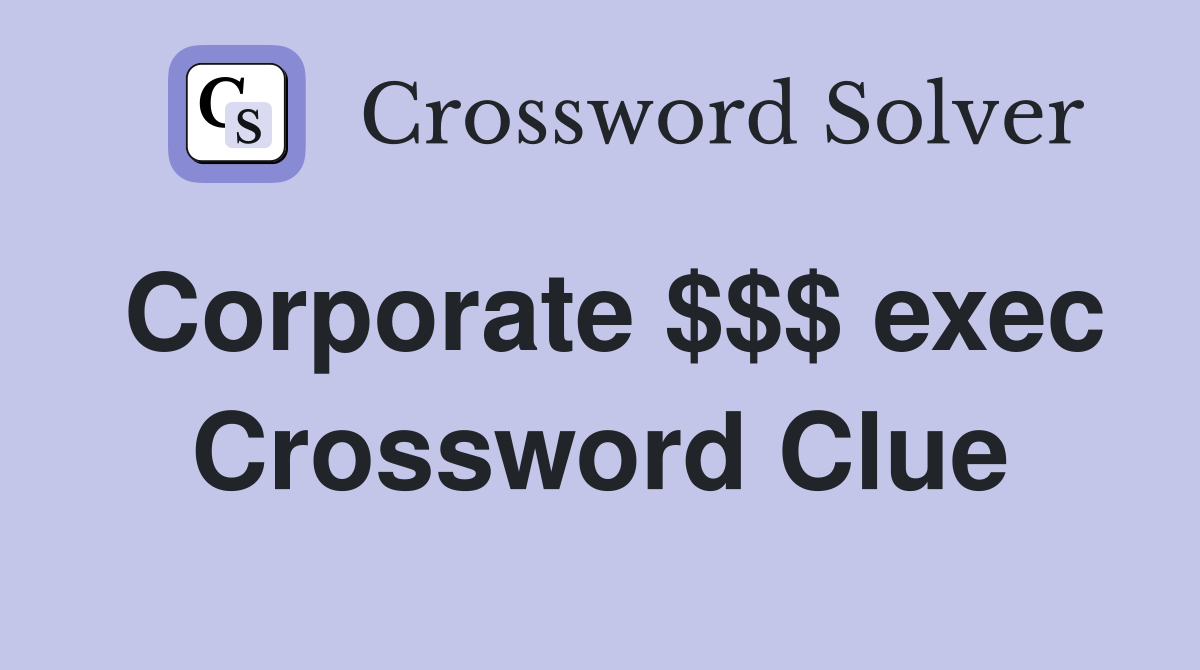 Corporate $$$ exec Crossword Clue