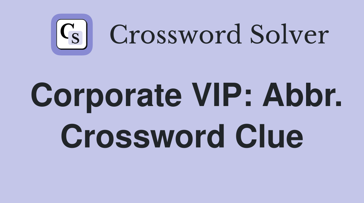 Corporate VIP: Abbr. Crossword Clue