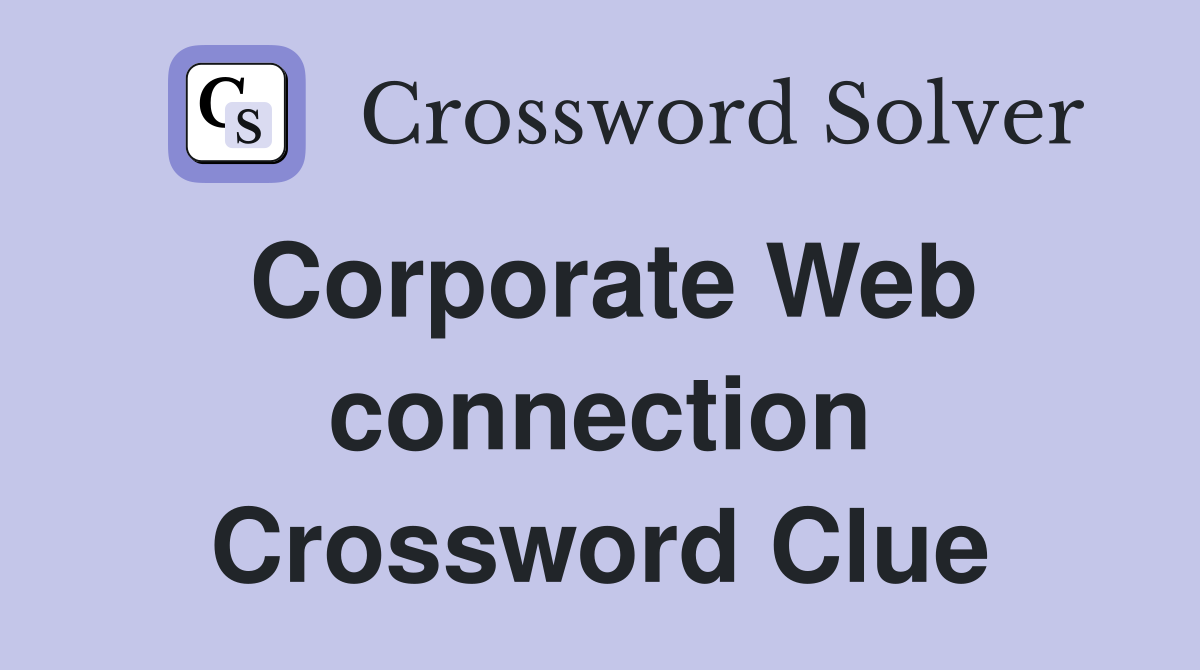 Corporate Web connection Crossword Clue