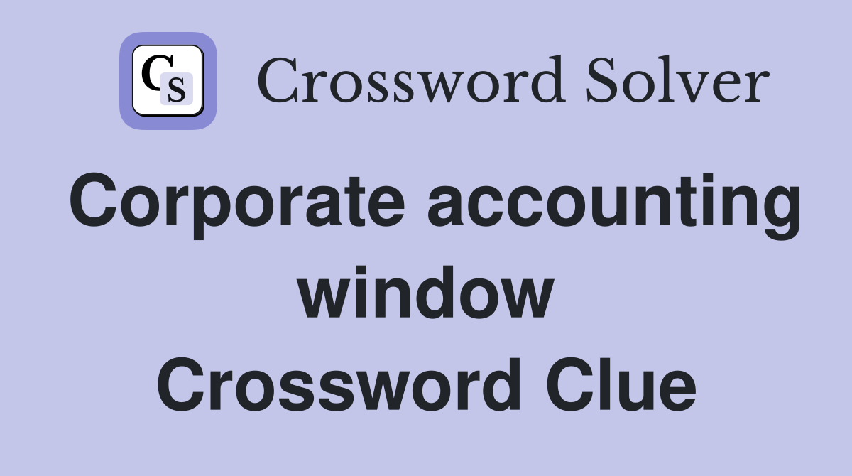 Corporate accounting window Crossword Clue